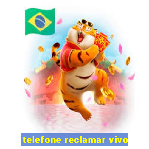 telefone reclamar vivo